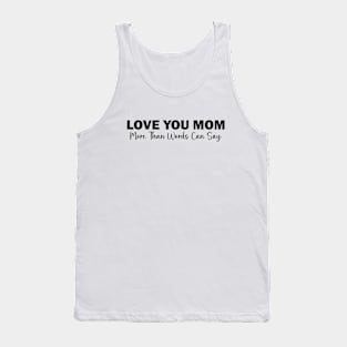 Love You Mom: More Than Words Can Say Tank Top